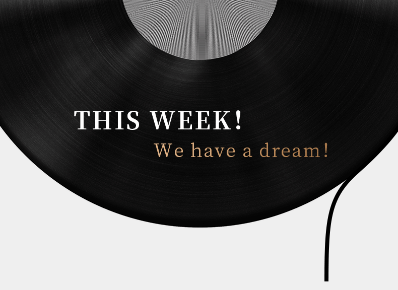 THIS WEEK！ We have a dream！